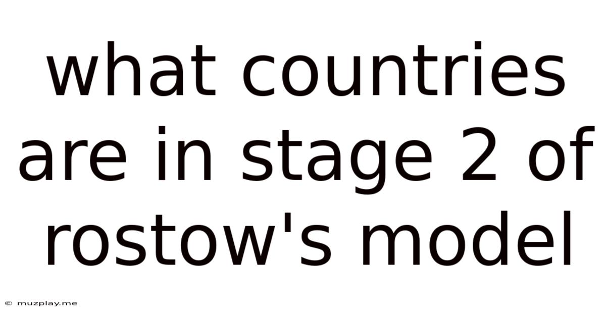 What Countries Are In Stage 2 Of Rostow's Model