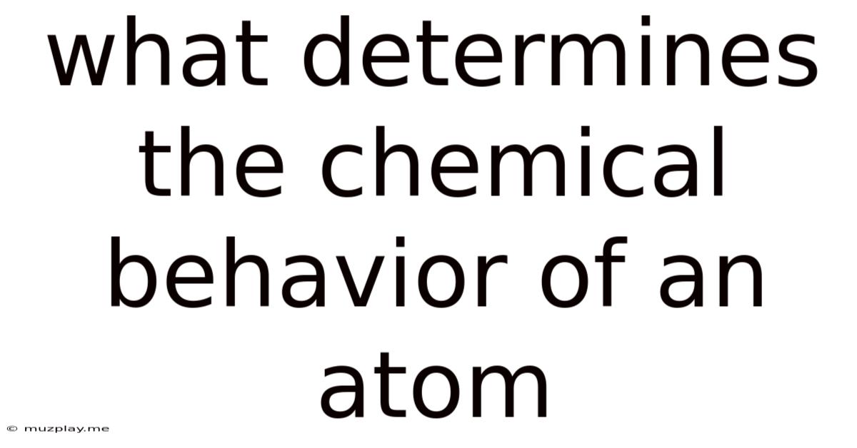 What Determines The Chemical Behavior Of An Atom