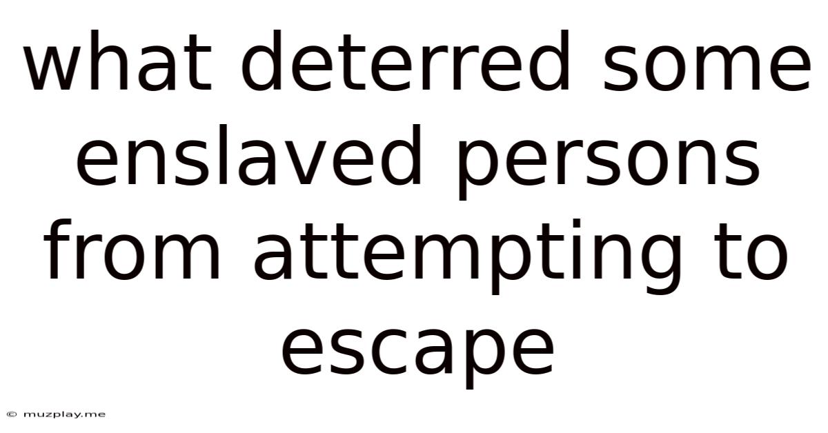 What Deterred Some Enslaved Persons From Attempting To Escape