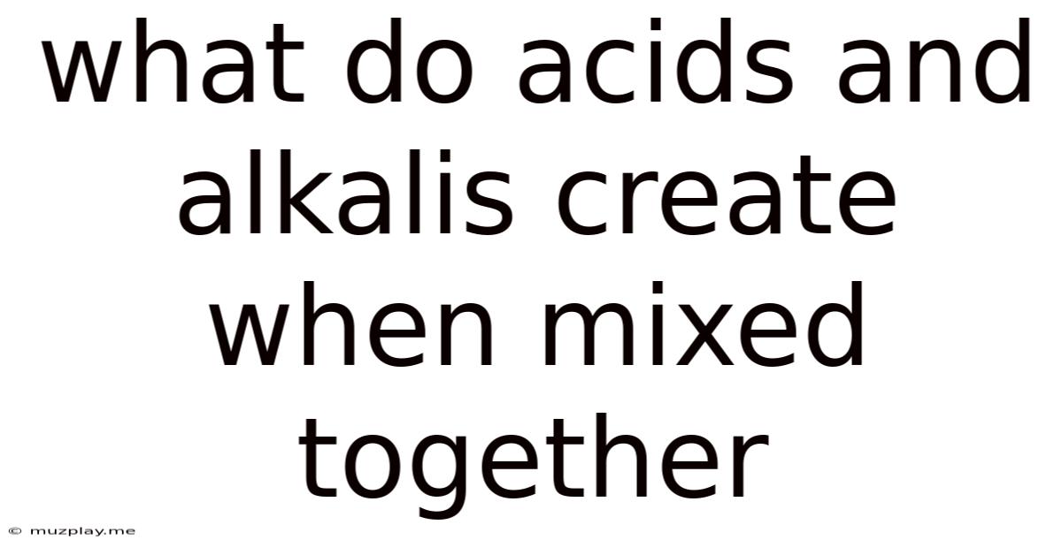 What Do Acids And Alkalis Create When Mixed Together