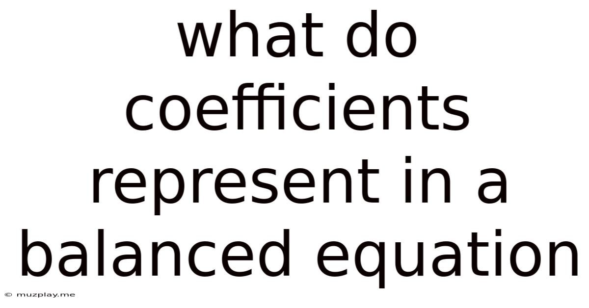 What Do Coefficients Represent In A Balanced Equation