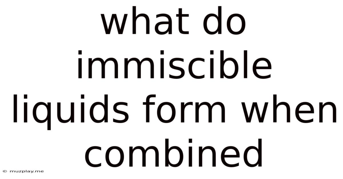 What Do Immiscible Liquids Form When Combined