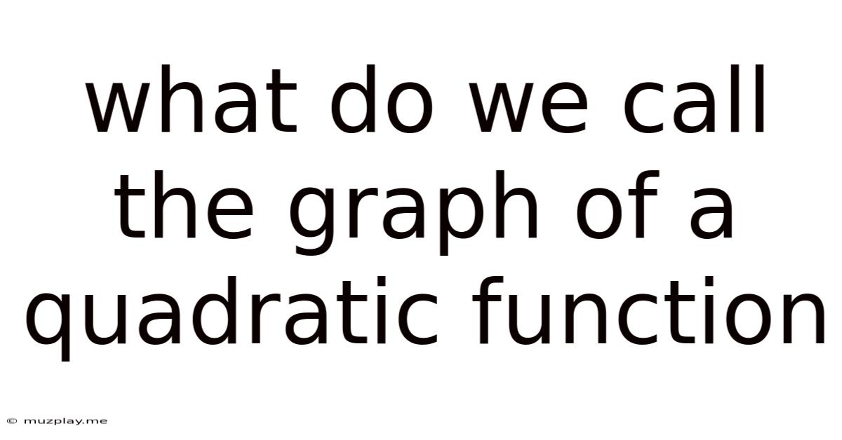 What Do We Call The Graph Of A Quadratic Function