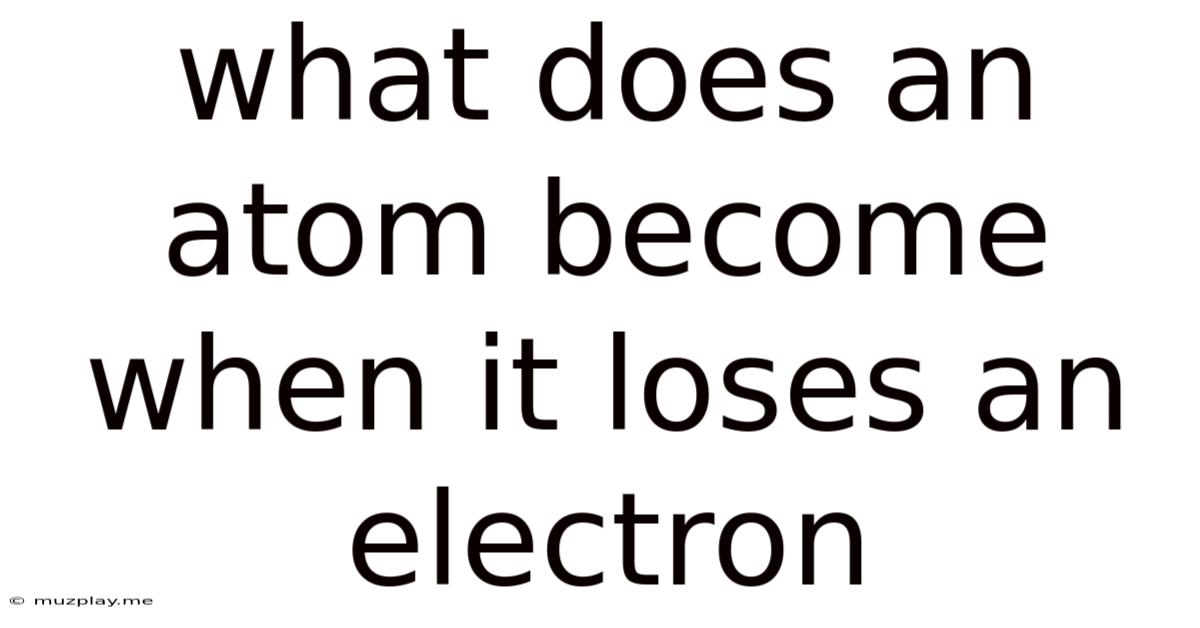 What Does An Atom Become When It Loses An Electron