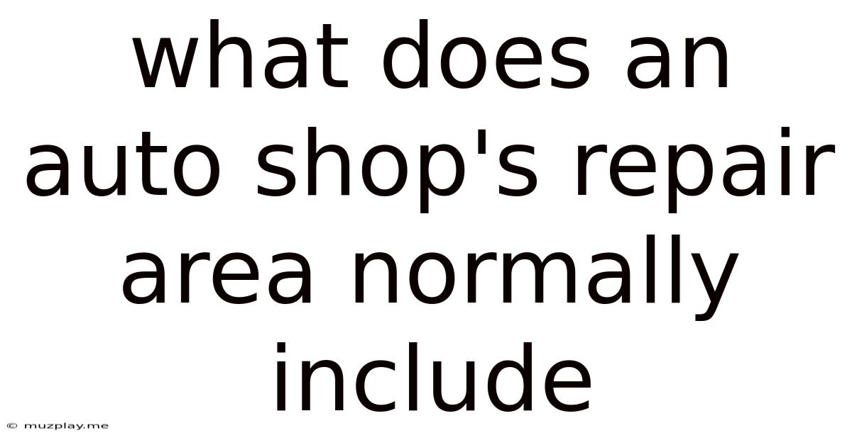 What Does An Auto Shop's Repair Area Normally Include