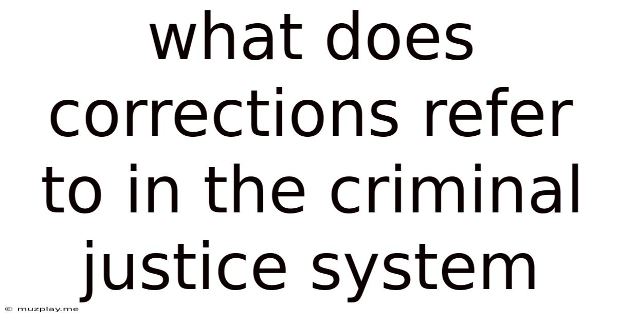 What Does Corrections Refer To In The Criminal Justice System