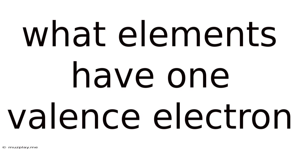 What Elements Have One Valence Electron