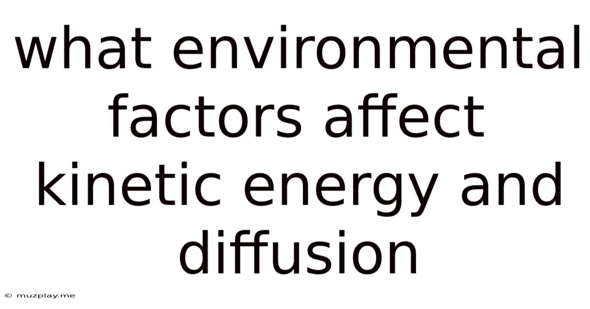 What Environmental Factors Affect Kinetic Energy And Diffusion