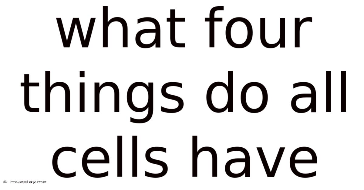What Four Things Do All Cells Have