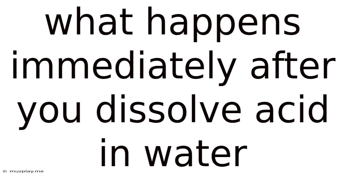 What Happens Immediately After You Dissolve Acid In Water