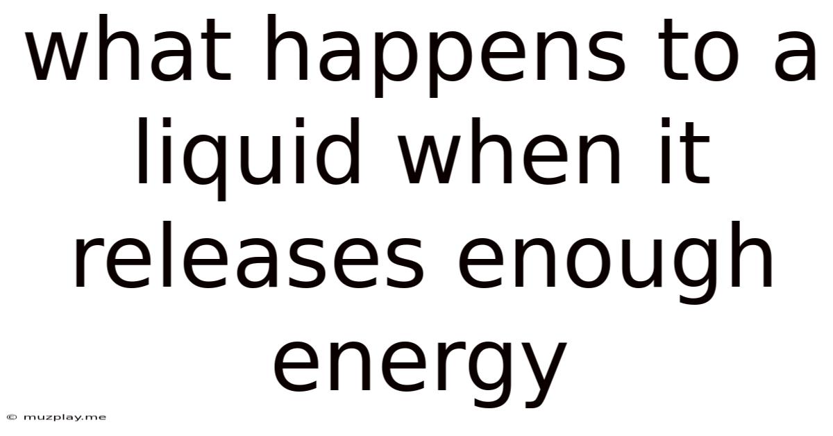 What Happens To A Liquid When It Releases Enough Energy