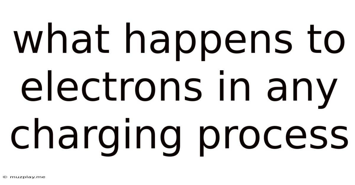 What Happens To Electrons In Any Charging Process