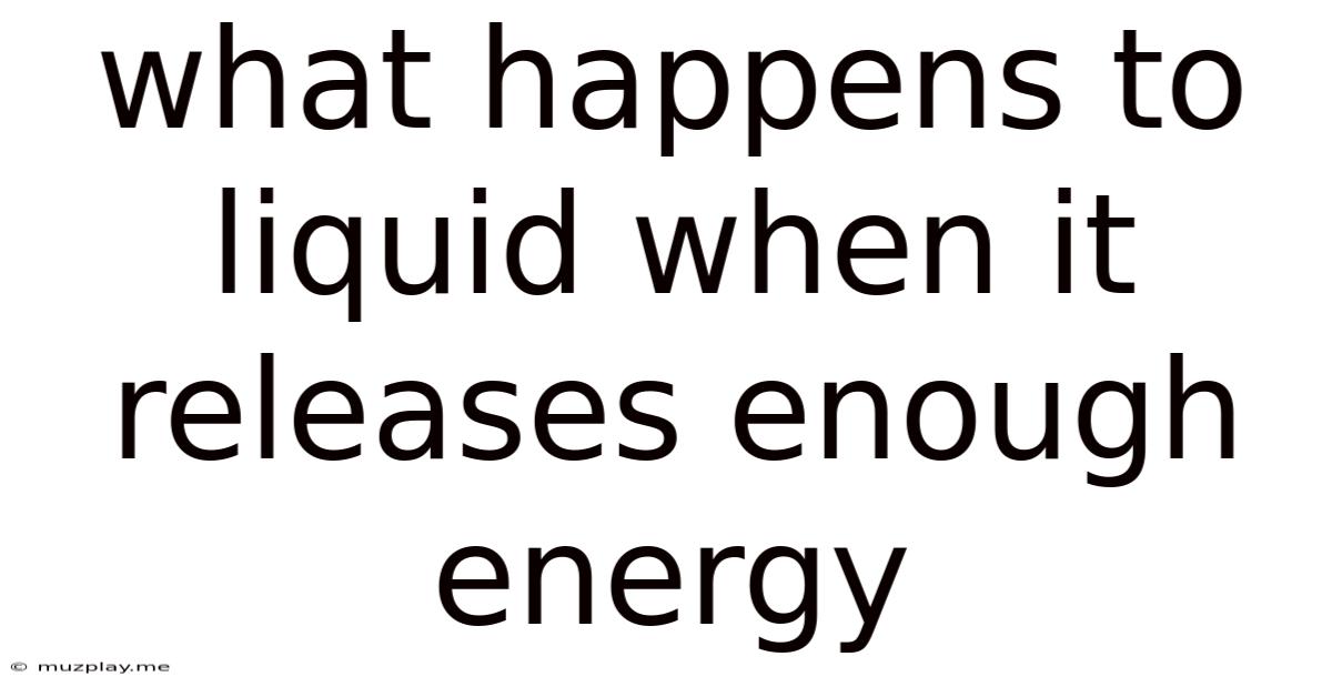 What Happens To Liquid When It Releases Enough Energy