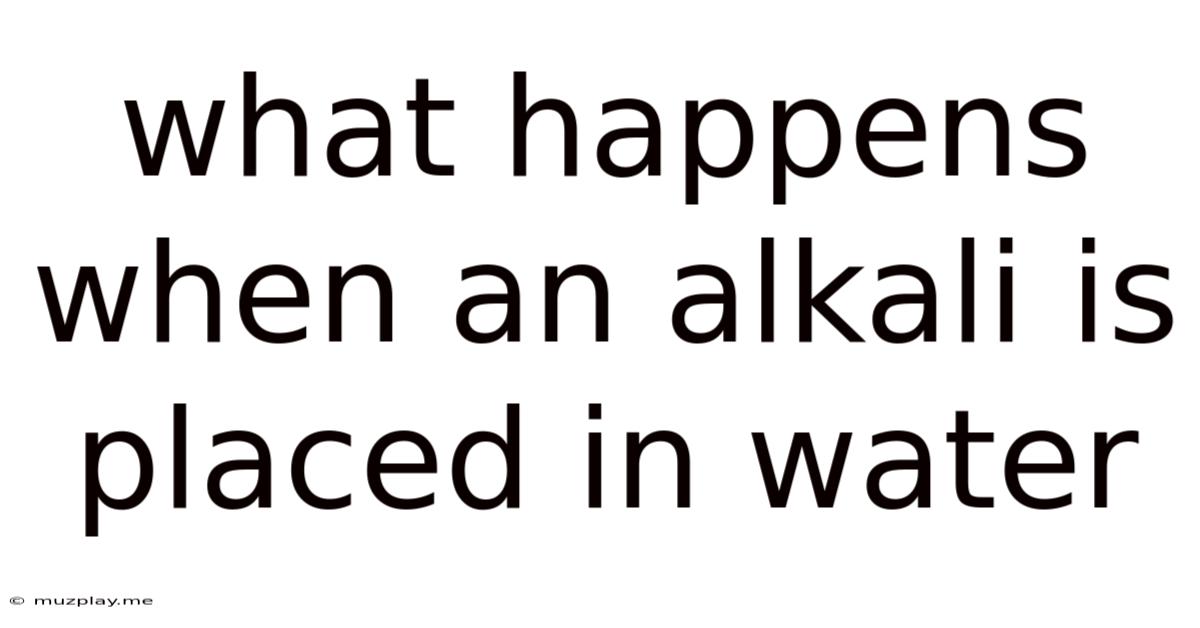 What Happens When An Alkali Is Placed In Water