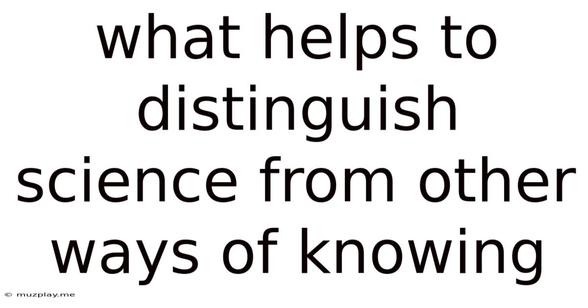 What Helps To Distinguish Science From Other Ways Of Knowing