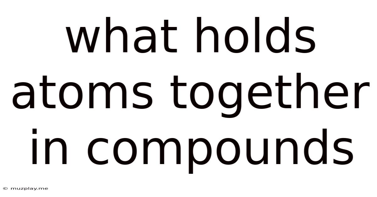 What Holds Atoms Together In Compounds