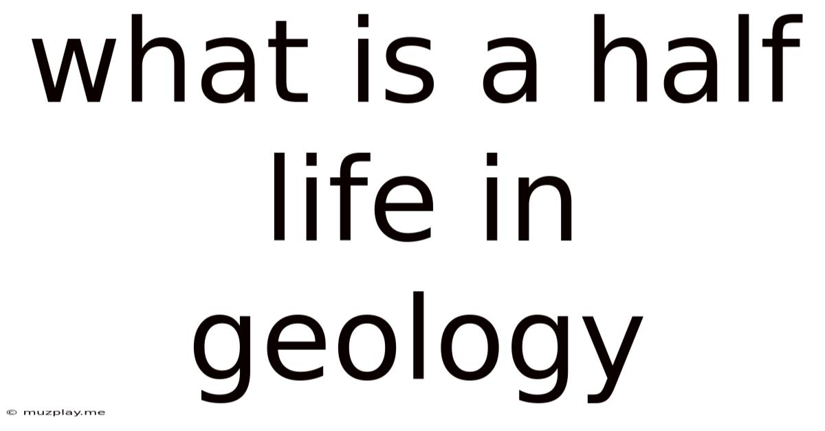 What Is A Half Life In Geology