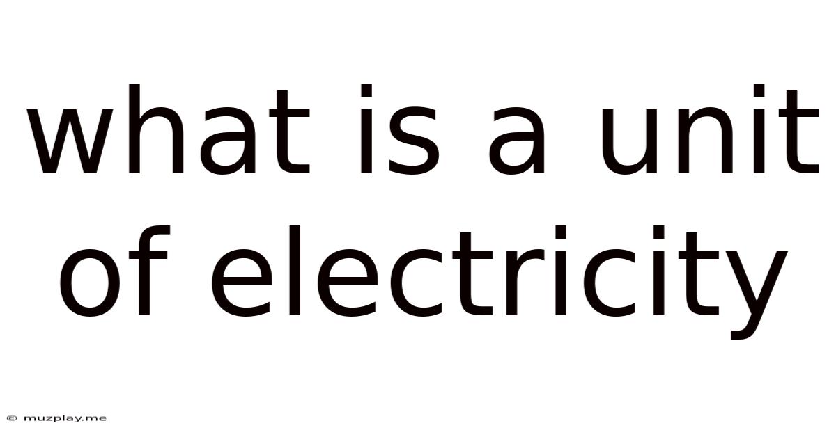 What Is A Unit Of Electricity