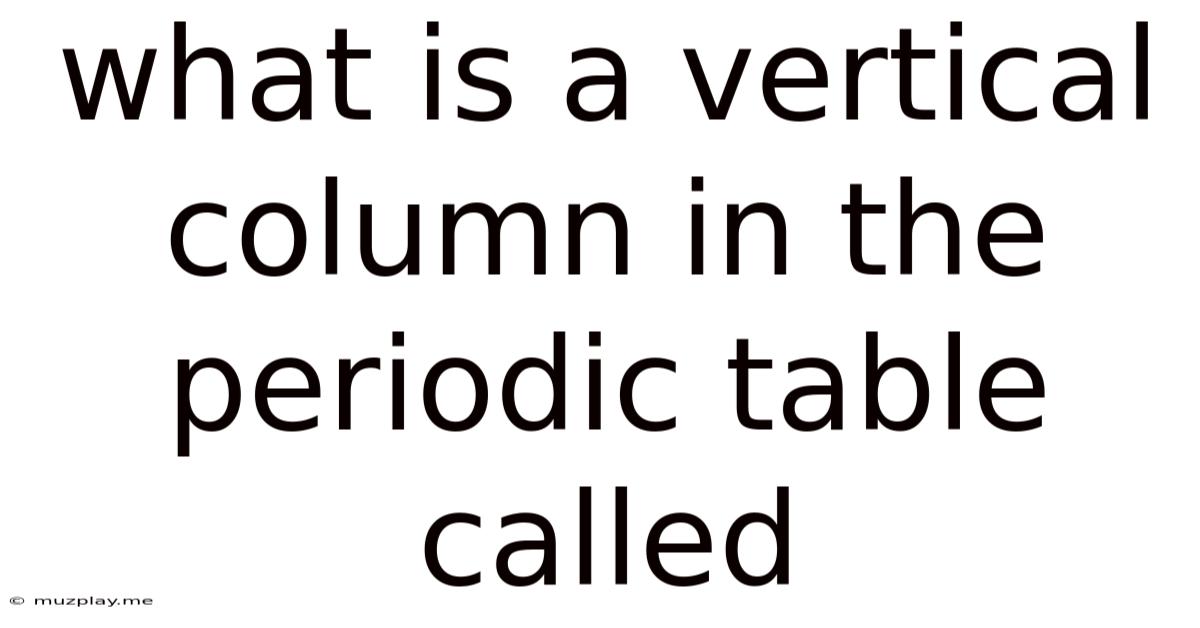 What Is A Vertical Column In The Periodic Table Called