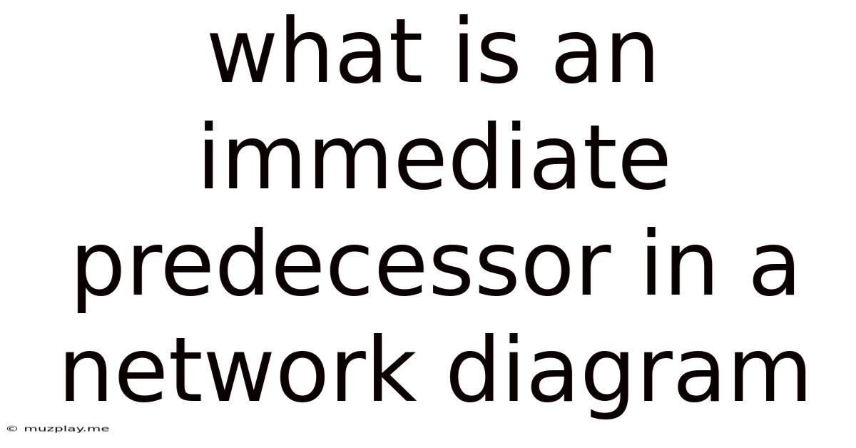 What Is An Immediate Predecessor In A Network Diagram