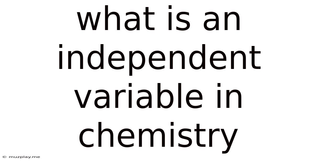 What Is An Independent Variable In Chemistry