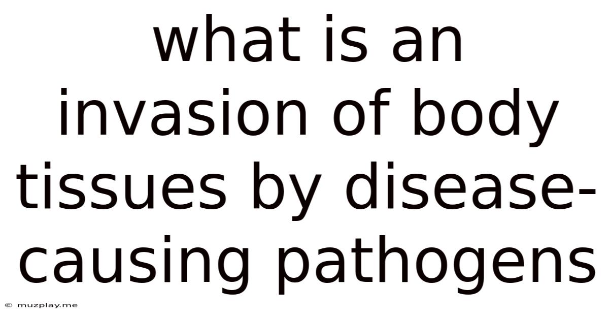 What Is An Invasion Of Body Tissues By Disease-causing Pathogens
