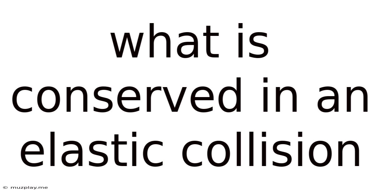 What Is Conserved In An Elastic Collision