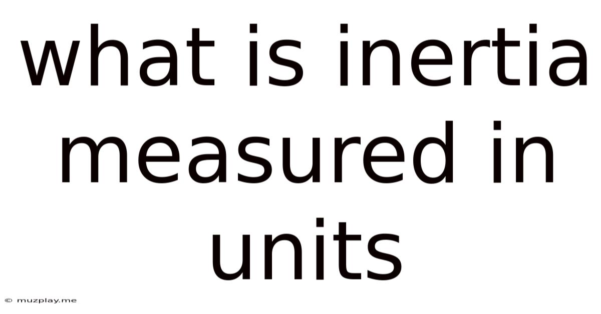What Is Inertia Measured In Units