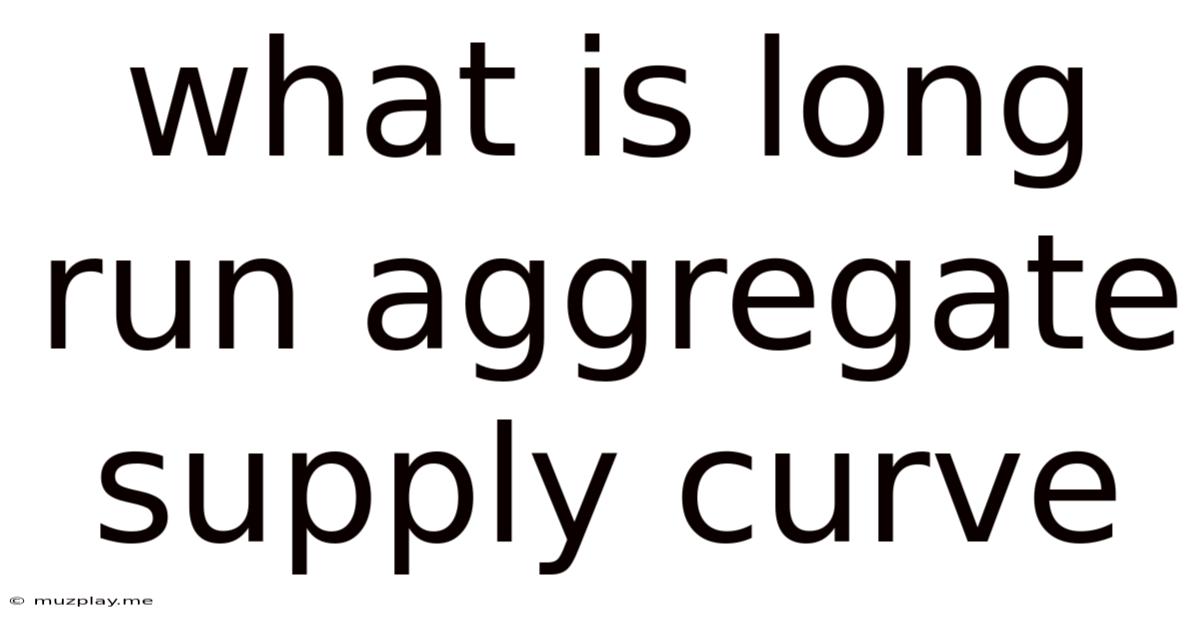 What Is Long Run Aggregate Supply Curve