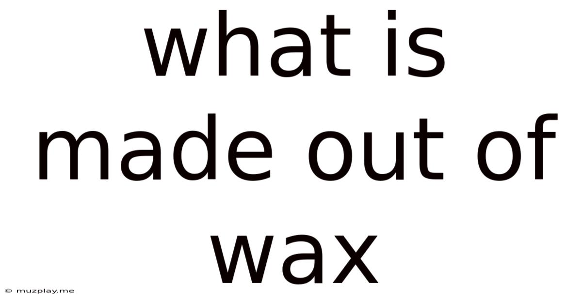What Is Made Out Of Wax