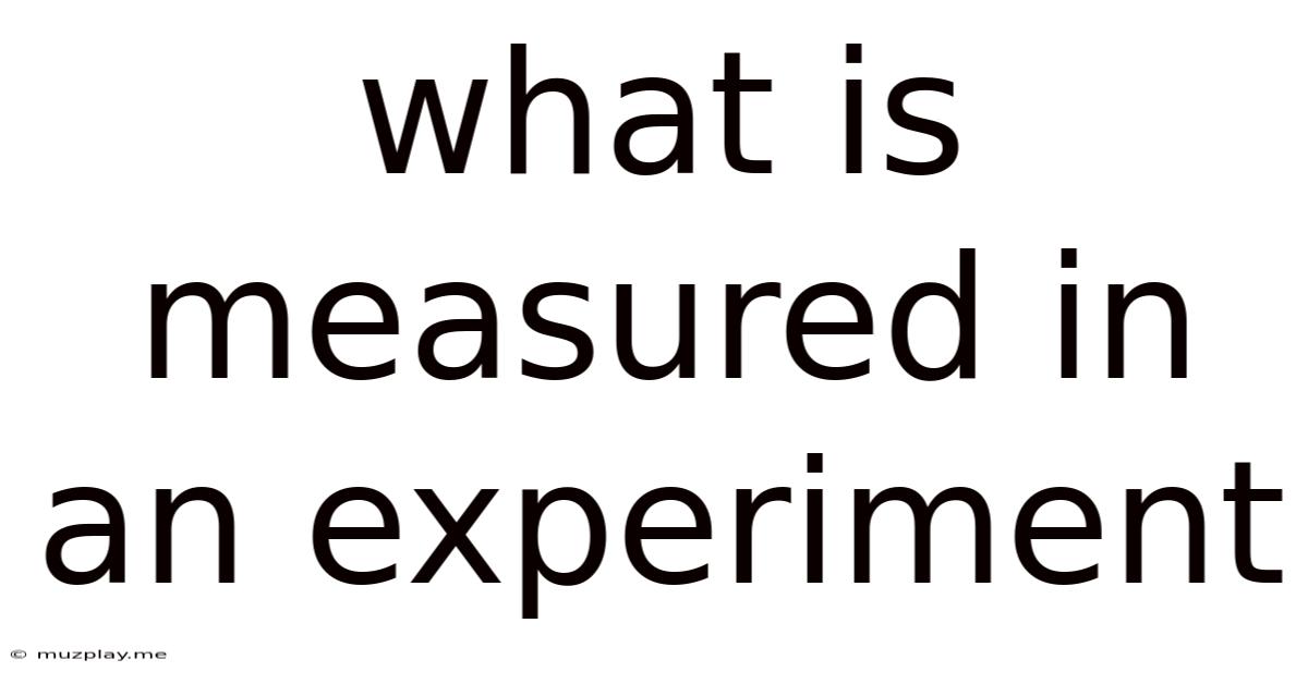 What Is Measured In An Experiment