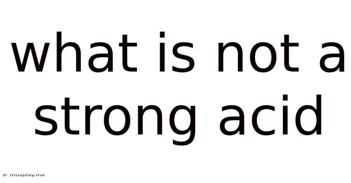 What Is Not A Strong Acid