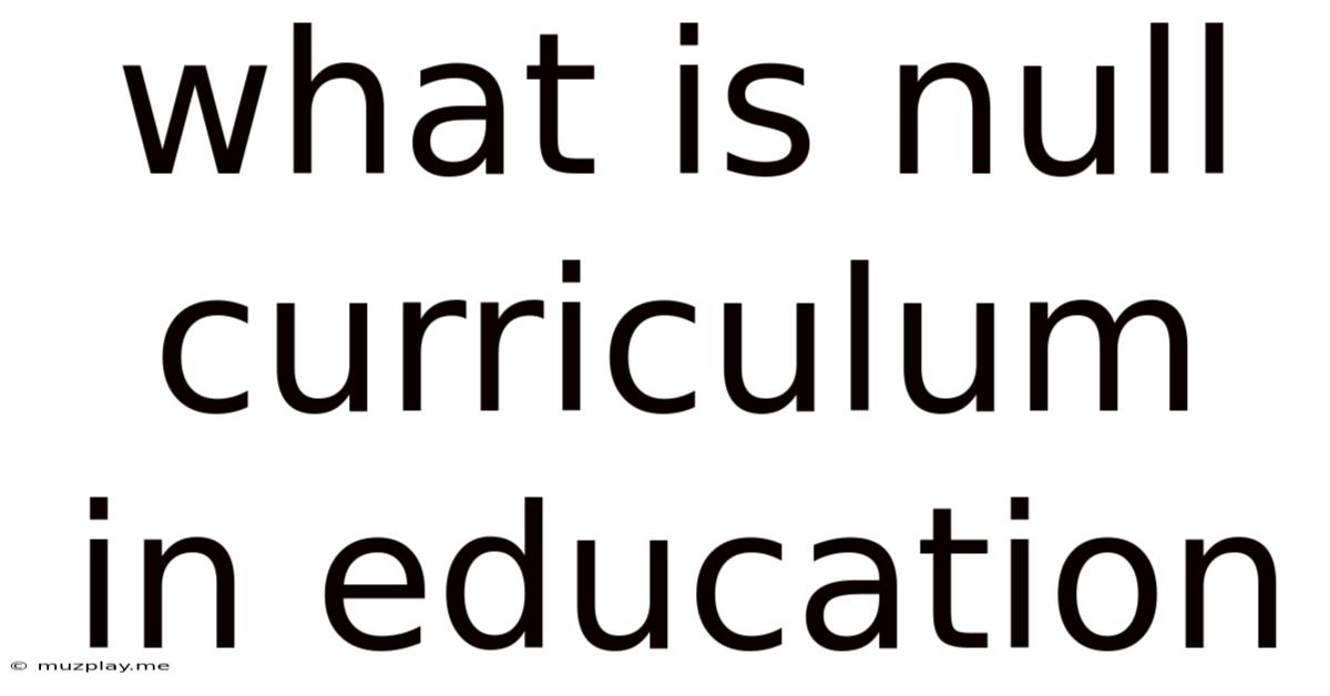 What Is Null Curriculum In Education