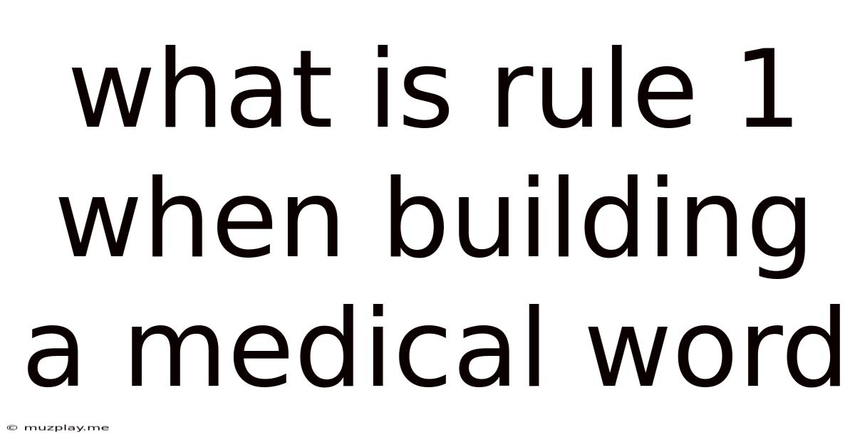 What Is Rule 1 When Building A Medical Word