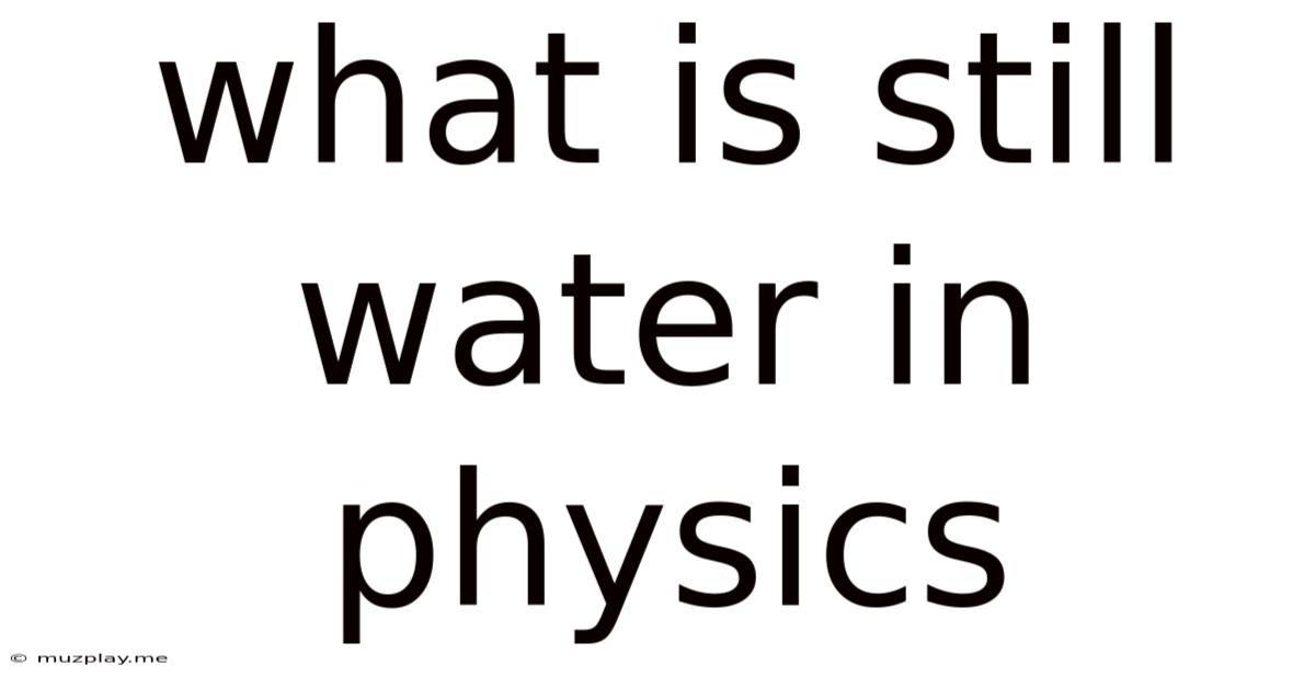 What Is Still Water In Physics