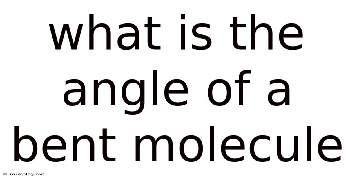 What Is The Angle Of A Bent Molecule