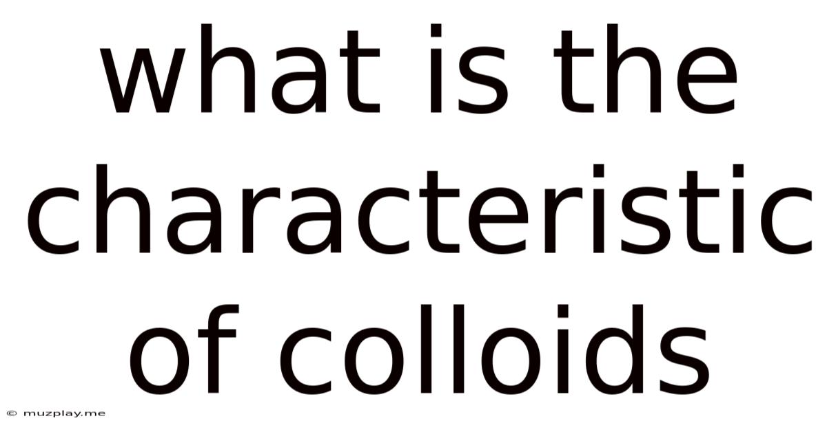 What Is The Characteristic Of Colloids