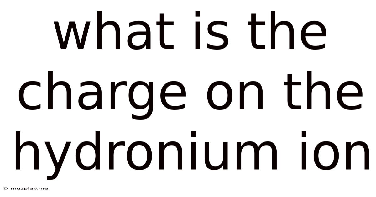 What Is The Charge On The Hydronium Ion