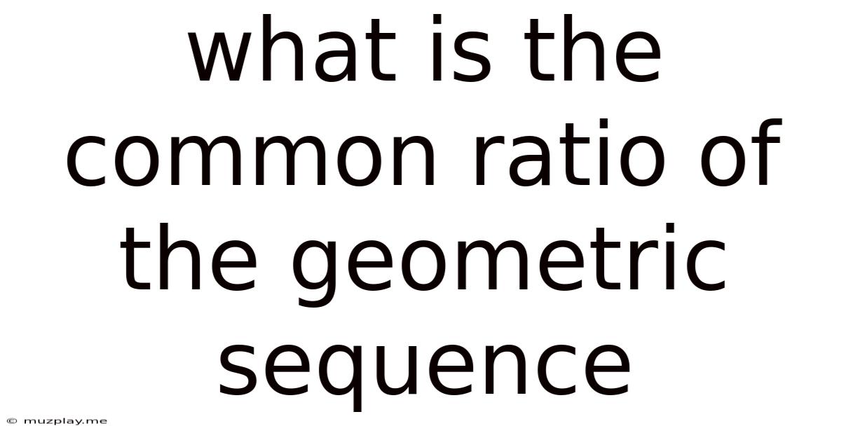 What Is The Common Ratio Of The Geometric Sequence