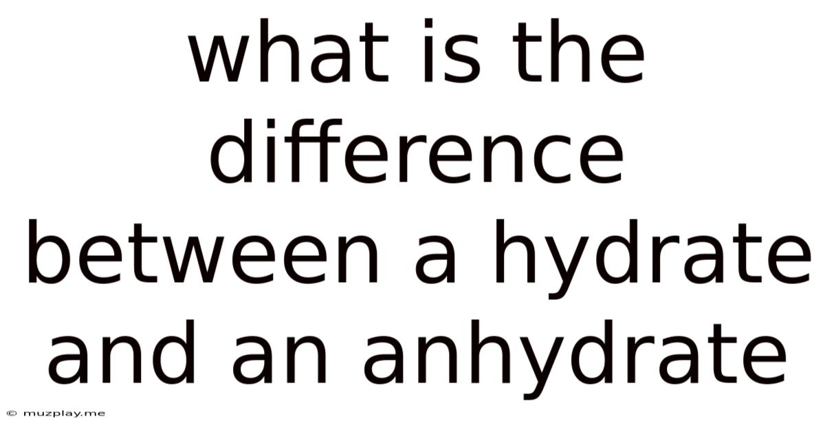 What Is The Difference Between A Hydrate And An Anhydrate