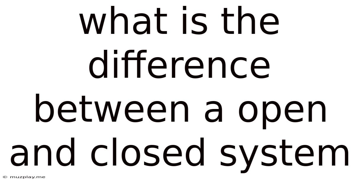 What Is The Difference Between A Open And Closed System
