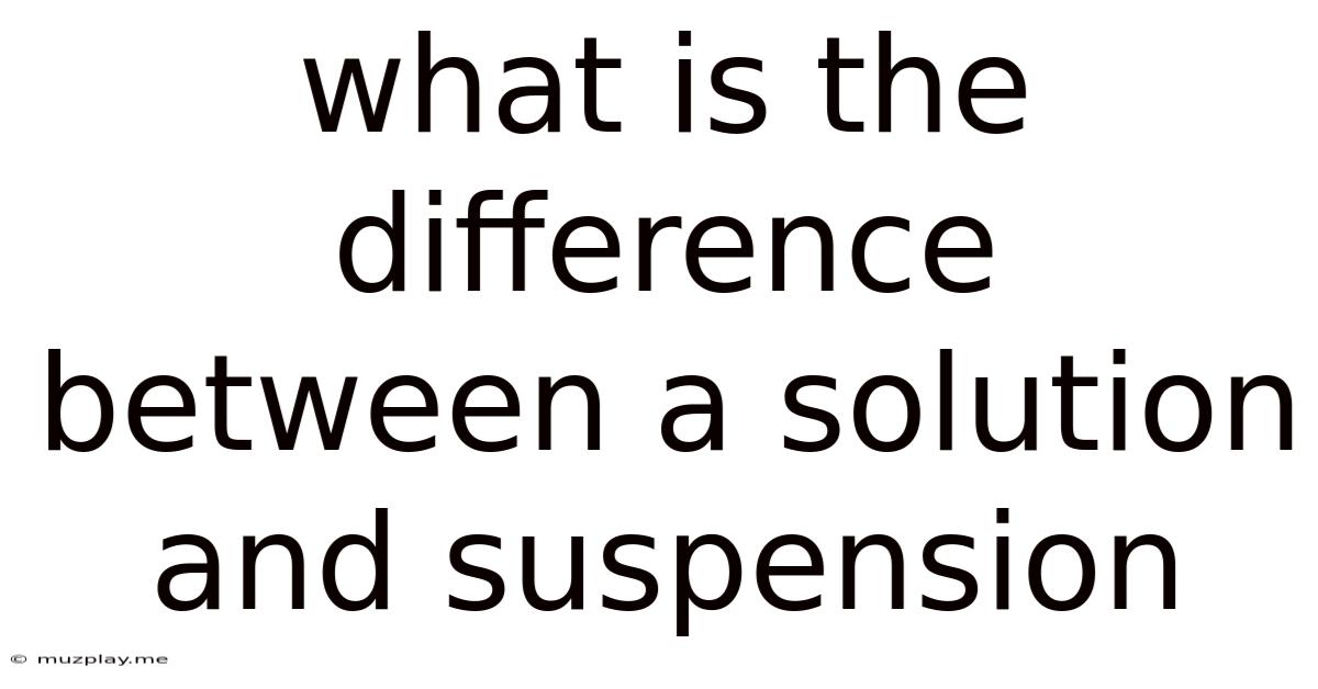 What Is The Difference Between A Solution And Suspension