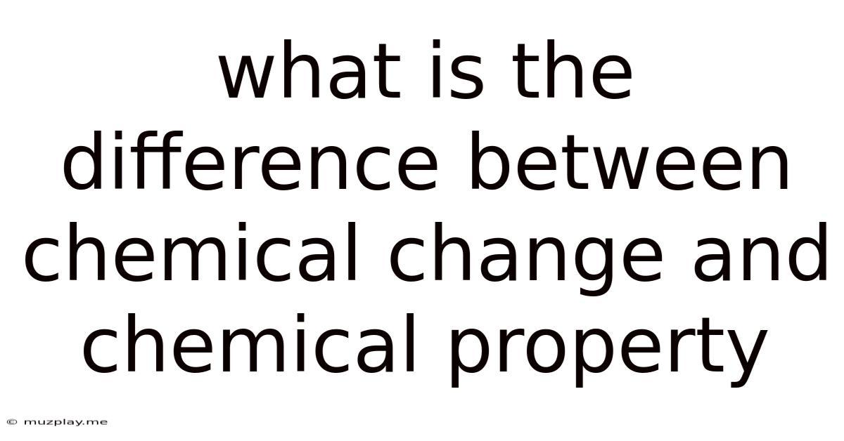 What Is The Difference Between Chemical Change And Chemical Property