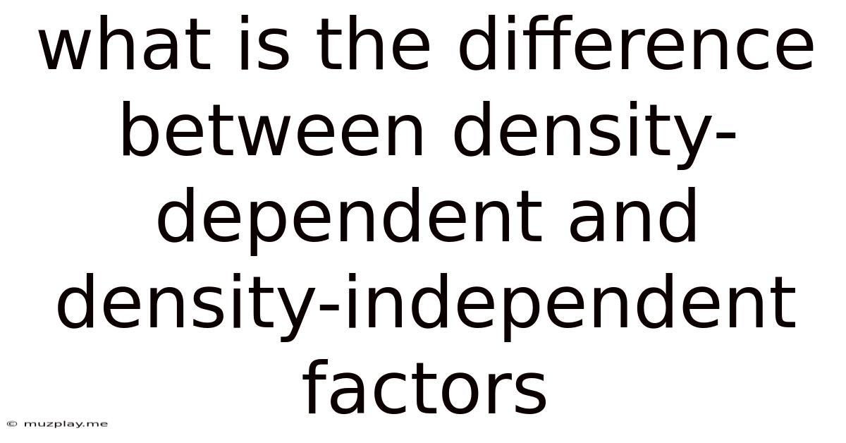 What Is The Difference Between Density-dependent And Density-independent Factors