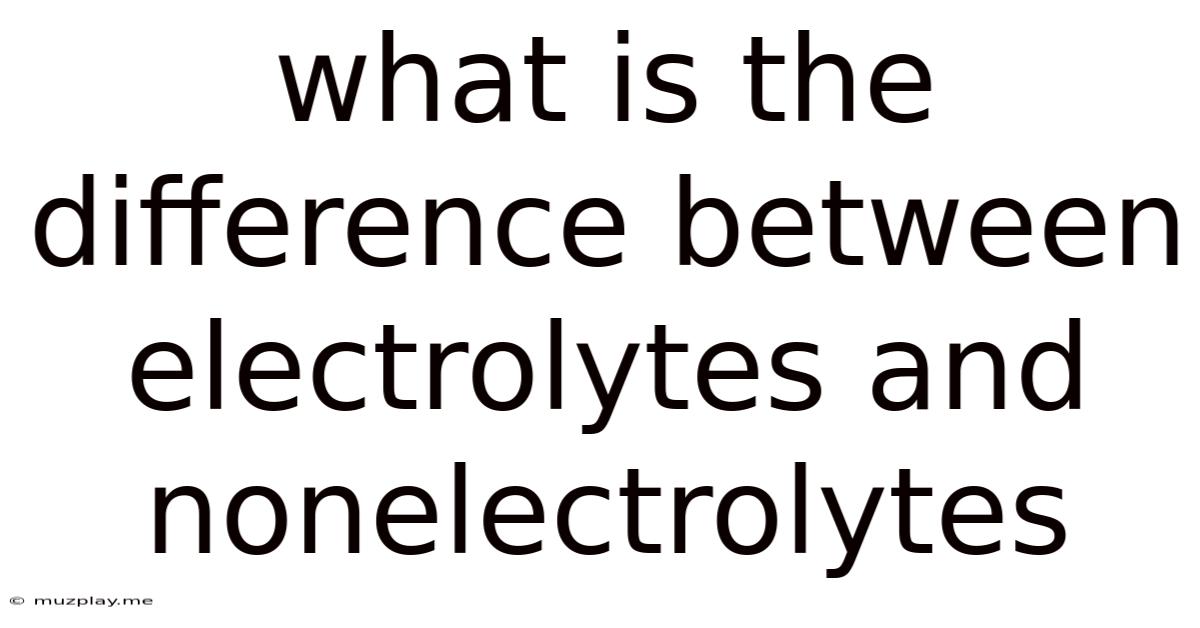 What Is The Difference Between Electrolytes And Nonelectrolytes