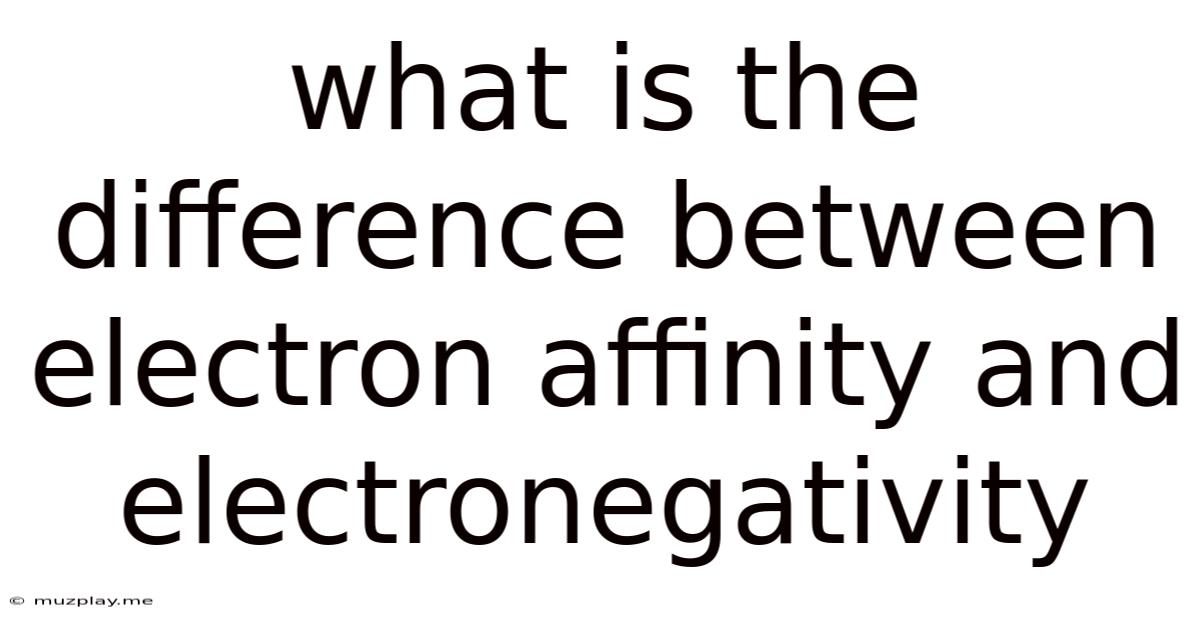 What Is The Difference Between Electron Affinity And Electronegativity
