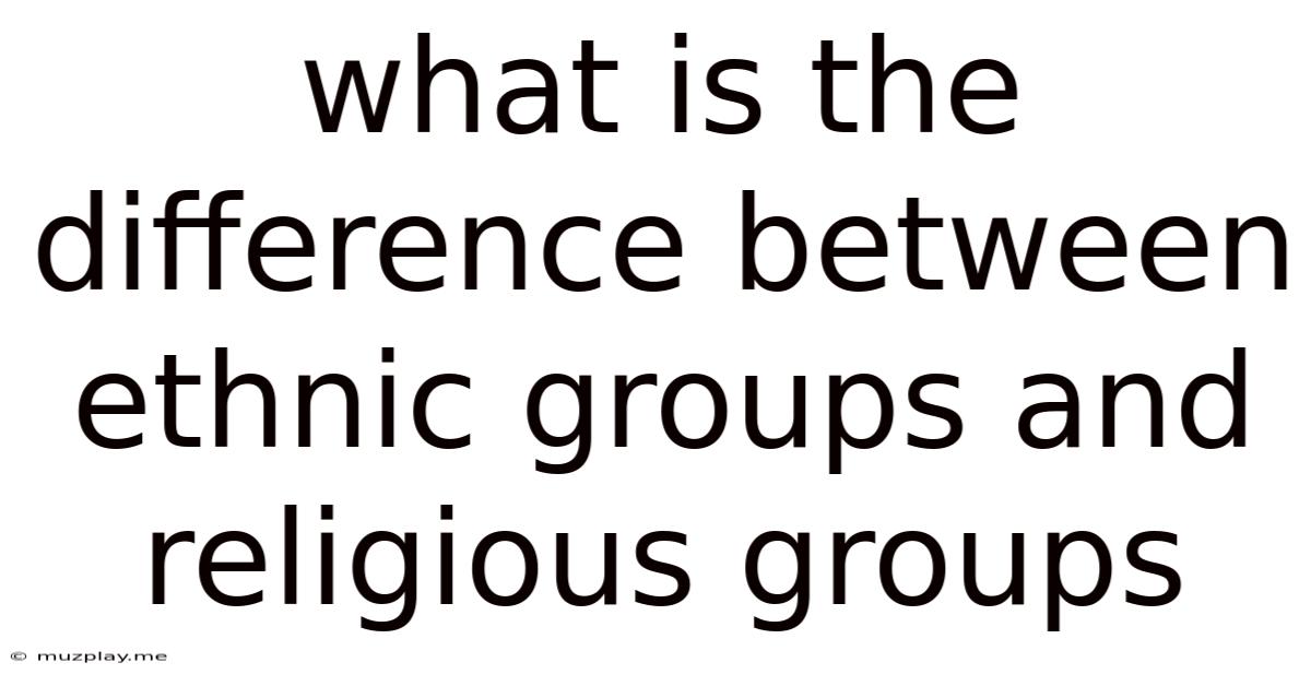 What Is The Difference Between Ethnic Groups And Religious Groups