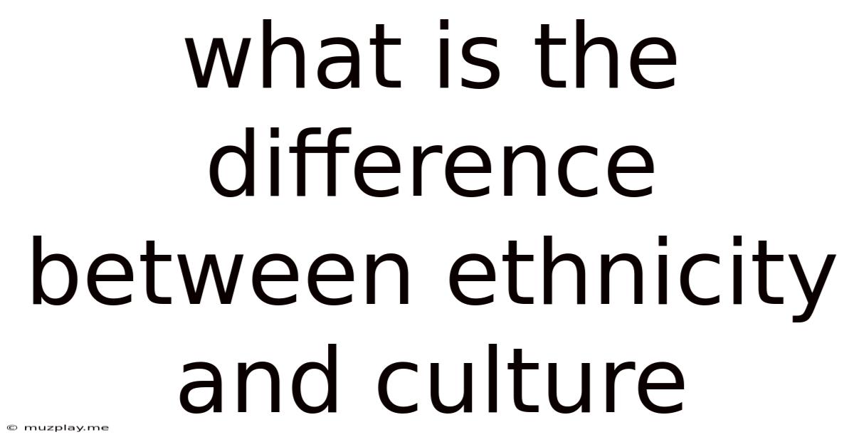 What Is The Difference Between Ethnicity And Culture