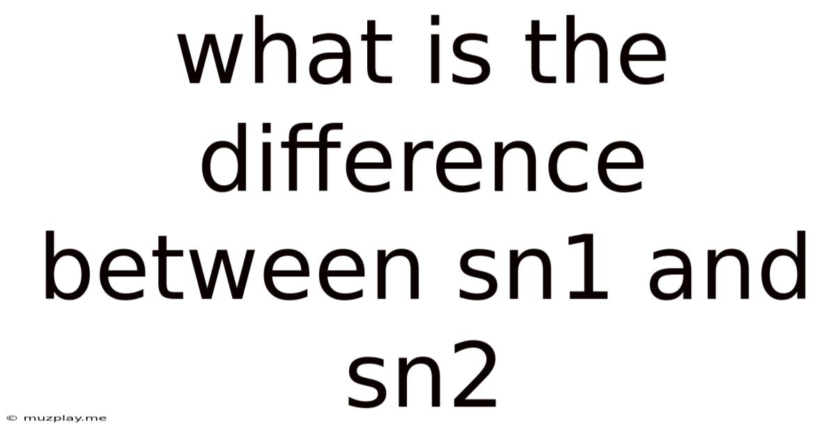 What Is The Difference Between Sn1 And Sn2