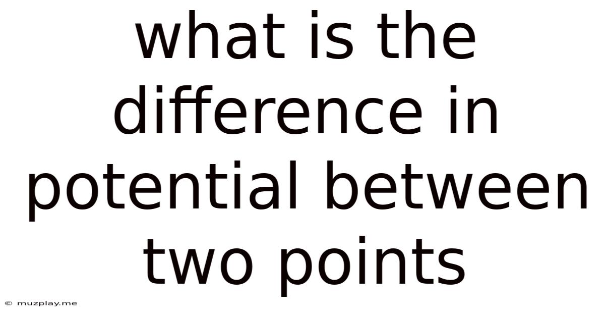 What Is The Difference In Potential Between Two Points